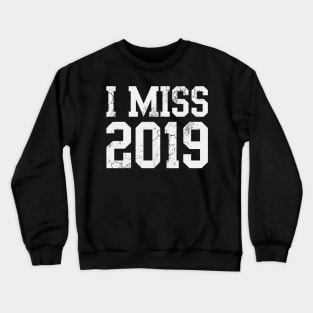 I Miss 2019 Covid 19 Crewneck Sweatshirt